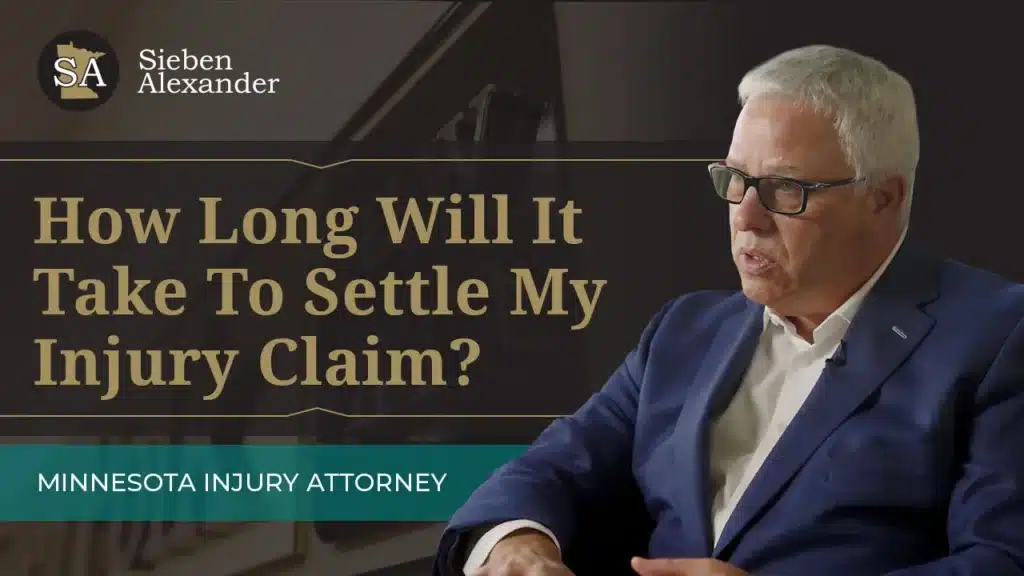Video Thumbnail of Personal Injury Attorney John Sieben with the text How Long Will it Take to Settle My Injury Claim?