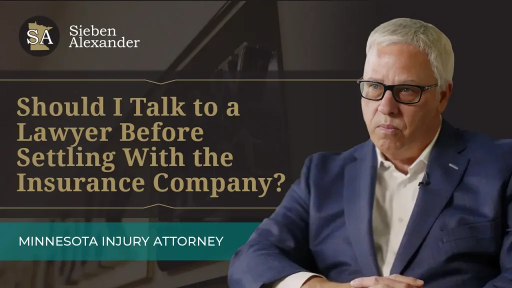 Video Thumbnail of Personal Injury Attorney John Sieben with the text Should I Talk to a Lawyer Before Settling With the Insurance Company?