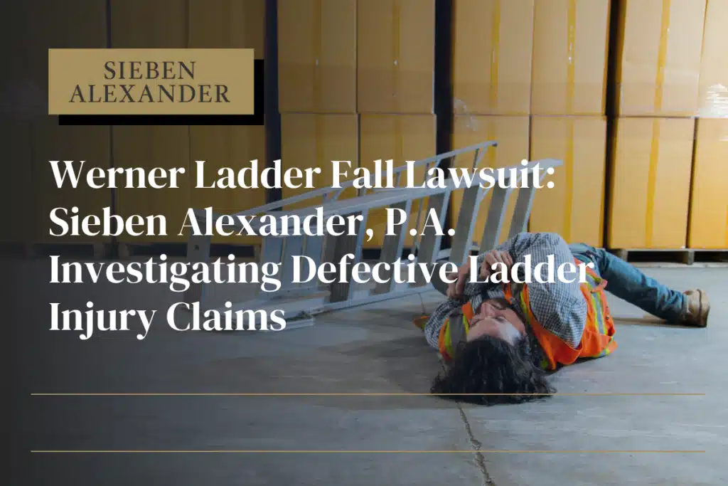 A man laying on the ground next to a ladder on its side. Text displays "Werner Ladder Fall Lawsuit: Sieben Alexander P.A. Investigating Defective Ladder Injury Claims
